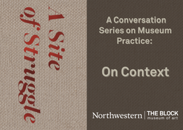 exhibit/program title that reads "A Site of Struggle" and then "A Conversation Series on Museum Practice: On Context"